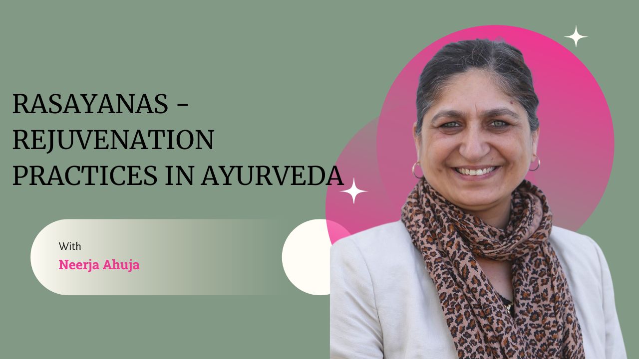 Introducing Rasayana - Rejuvenation Practices in Ayurveda