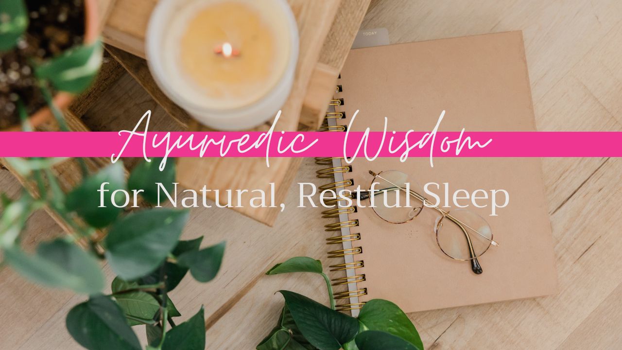 Ayurvedic Wisdom for Natural, Restful Sleep